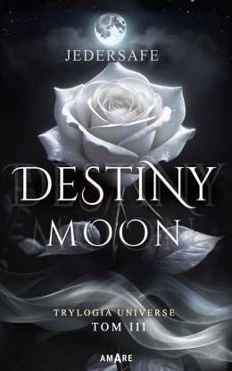 Destiny moon. Trylogia Universe. Tom III