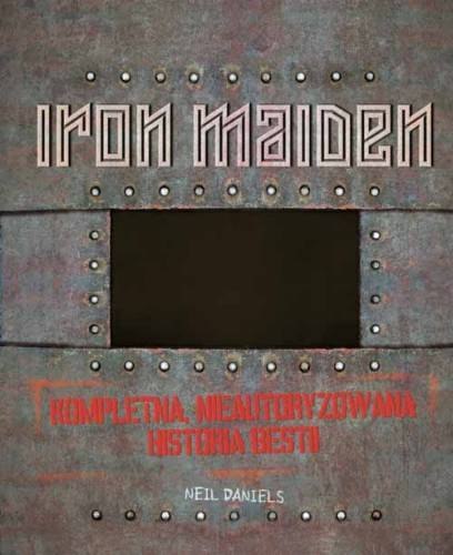 Iron maiden kompletna nieautoryzowana historia bestii