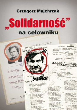 Solidarność na celowniku wybrane operacje sb przeciwko związkowi i jego działaczom