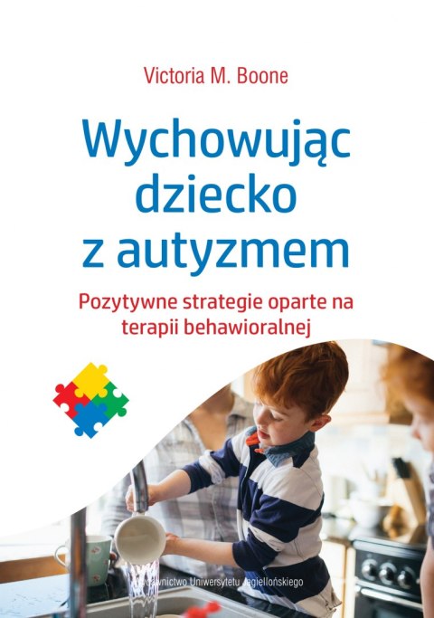 Wychowując dziecko z autyzmem pozytywne strategie oparte na terapii behawioralnej