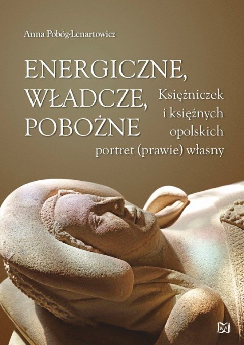 Energiczne, władcze, pobożne. Księżniczek i księżnych opolskich portret (prawie) własny