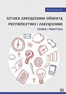 Sztuka zarządzania oświatą. Przywództwo i zarządzanie. Teoria i praktyka