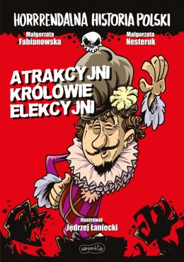 Atrakcyjni królowie elekcyjni. Horrrendalna historia Polski