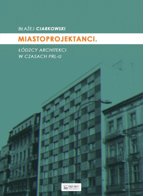 Miastoprojektanci łódzcy architekci w czasach prl-u