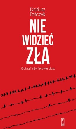 Nie widzieć zła. Gułag i inżynierowie dusz