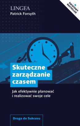 Skuteczne zarządzanie czasem. Jak efektywnie planować i realizować swoje cele