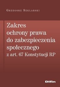 Zakres ochrony prawa do zabezpieczenia społecznego z art. 67 Konstytucji RP