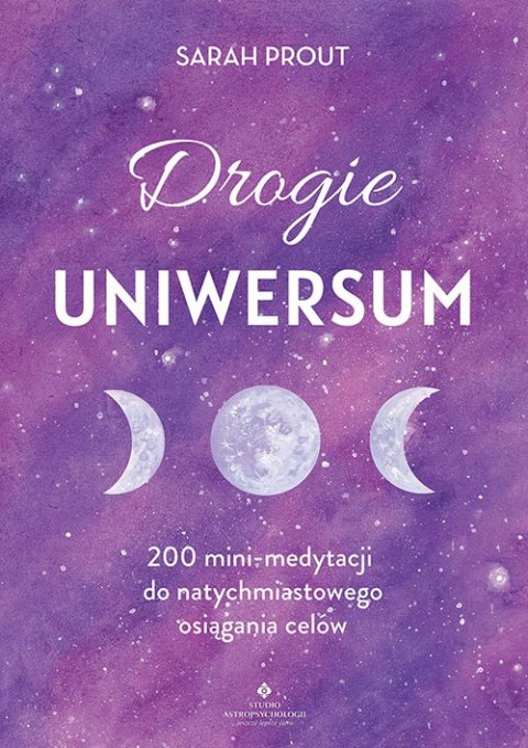 Drogie Uniwersum. 200 mini-medytacji do natychmiastowego osiągania celów