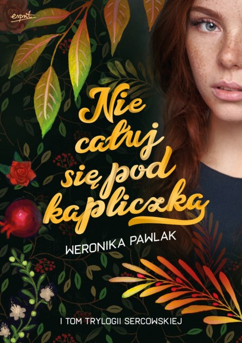 Nie całuj się pod kapliczką. Trylogia Sercowska. Tom 1