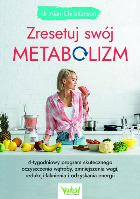 Zresetuj swój metabolizm. 4-tygodniowy program skutecznego oczyszczenia wątroby, zmniejszenia wagi, redukcji łaknienia i odzyska