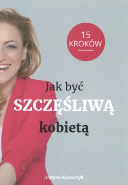 Jak być Szczęśliwą kobietą 15 kroków