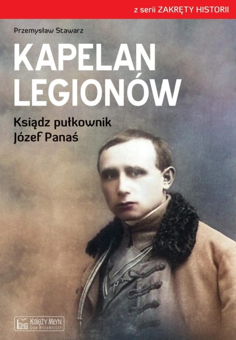 Kapelan Legionów. Ksiądz pułkownik Józef Panaś