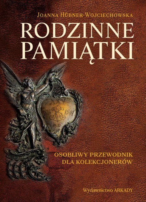 Rodzinne pamiątki. Osobliwy przewodnik dla kolekcjonerów