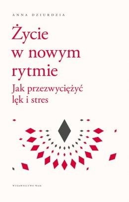 Życie w nowym rytmie. Jak przezwyciężyć lęk i stres