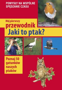 Mój pierwszy przewodnik. Jaki to ptak? wyd. 2022