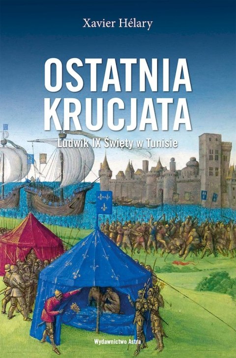 Ostatnia krucjata. Ludwik IX Święty w Tunisie 1270