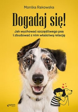 Dogadaj się! Jak wychować szczęśliwego psa i zbudować z nim właściwą relację