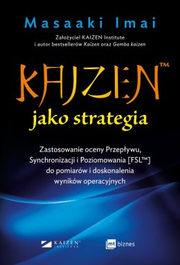 KAIZEN™ jako strategia. Zastosowanie oceny Przepływu, Synchronizacji i Poziomowania [FSL™] do pomiarów i doskonalenia wyników op