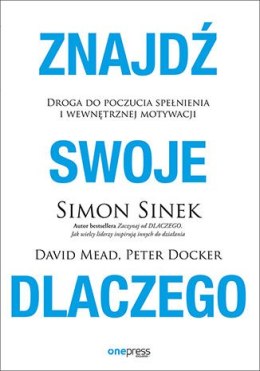 Znajdź swoje DLACZEGO. Droga do poczucia spełnienia i wewnętrznej motywacji