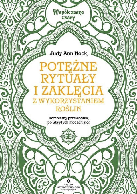 Potężne rytuały i zaklęcia z wykorzystaniem roślin. Kompletny przewodnik wykorzystania ukrytych mocy ziół