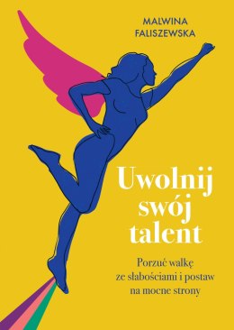 Uwolnij swój talent. Porzuć walkę ze słabościami i postaw na mocne strony