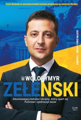 Wołodymyr Zełenski. Zdumiewający bohater Ukrainy, który oparł się Putinowi i zjednoczył świat