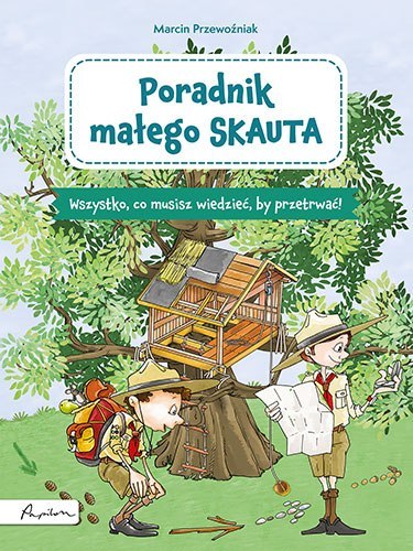 Poradnik małego skauta. Wszystko, co musisz wiedzieć, by przetrwać!