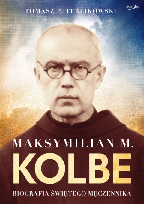 Maksymilian M. Kolbe. Biografia świętego męczennika. wyd. 2022