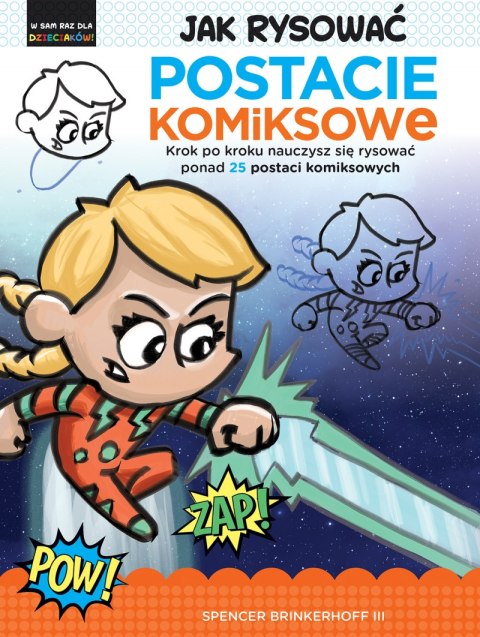 Jak rysować Postacie komiksowe. Krok po kroku nauczysz się rysować ponad 25 postaci komiksowych