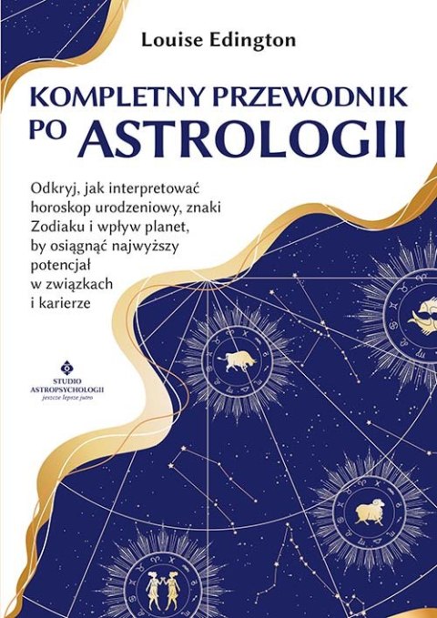 Kompletny przewodnik po astrologii. Odkryj, jak interpretować horoskop urodzeniowy, znaki Zodiaku i wpływ planet, by osiągnąć na