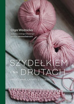 Szydełkiem i na drutach. Kreatywnie, łatwo i z czułością