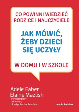 Jak mówić, żeby dzieci się uczyły w domu i w szkole wyd. 3