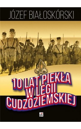 10 lat piekła w Legii Cudzoziemskiej