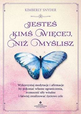 Możesz więcej, niż sobie wyobrażasz. Wykorzystaj medytacje i afirmacje, by pokonać własne ograniczenia, wzmocnić siły witalne i 