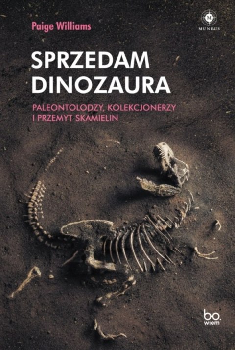 Sprzedam dinozaura. Paleontolodzy, kolekcjonerzy i przemyt skamielin