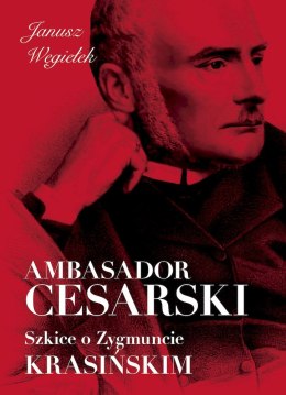 Ambasador cesarski. Szkice o Zygmuncie Krasińskim