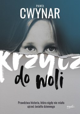 Krzycz do woli. Prawdziwa historia, która nigdy nie miała ujrzeć światła dziennego