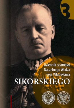 Dziennik czynności Naczelnego Wodza gen. Władysława Sikorskiego. Tom 3