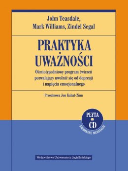 Praktyka uważności. Ośmiotygodniowy program ćwiczeń pozwalający uwolnić się od depresji i napięcia emocjonalnego + CD