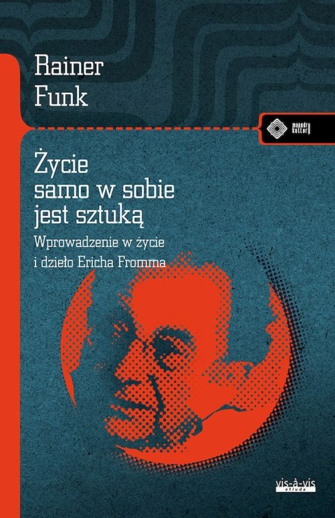 Życie samo w sobie jest sztuką. Biografia Ericha Fromma