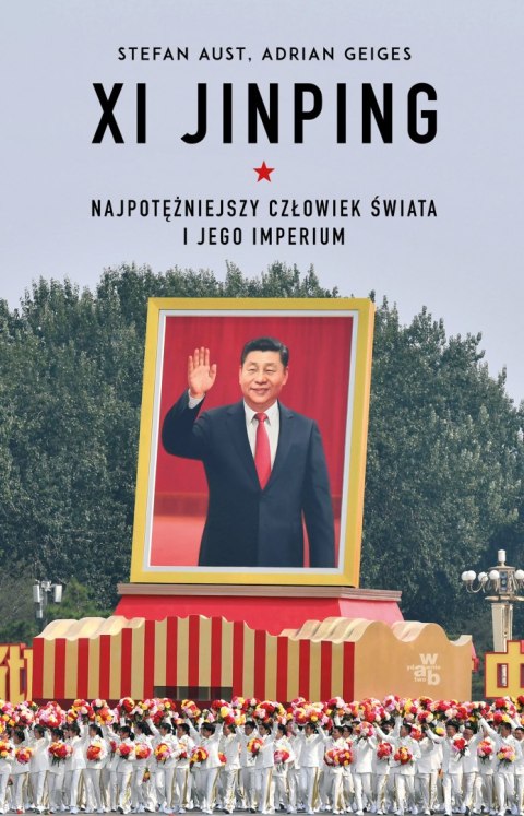 Xi Jinping. Najpotężniejszy człowiek świata i jego imperium