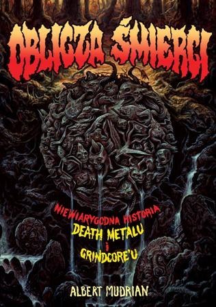 Oblicza śmierci. Niewiarygodna historia death metalu i grindcoreu