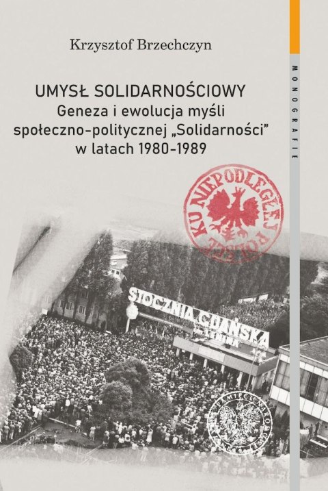 Umysł solidarnościowy. Geneza i ewolucja myśli społeczno-politycznej Solidarności w latach 1980-1989