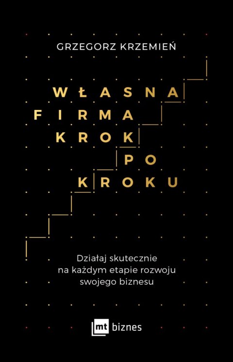 Własna firma krok po kroku działaj skutecznie na każdym etapie rozwoju swojego biznesu