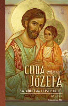 Cuda świętego Józefa Świadectwa i listy dzieci. Część 5. Świadectwa i listy dzieci. Część 5