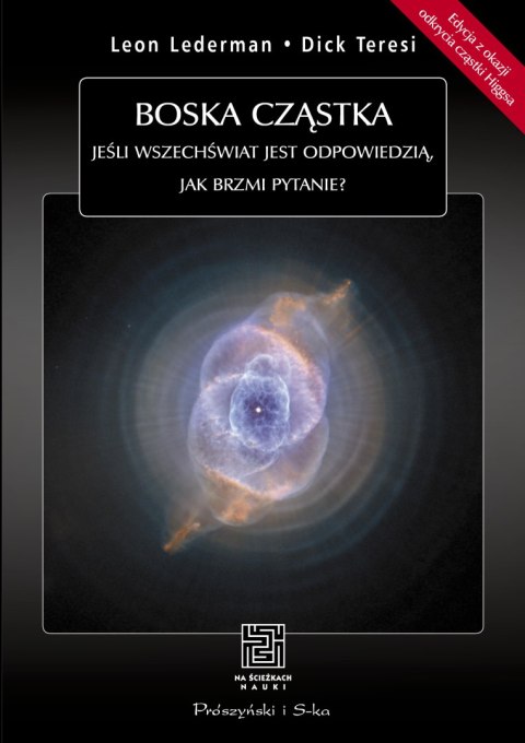 Boska cząstka. Jeśli Wszechświat jest odpowiedzią, jak brzmi pytanie? wyd. 2023