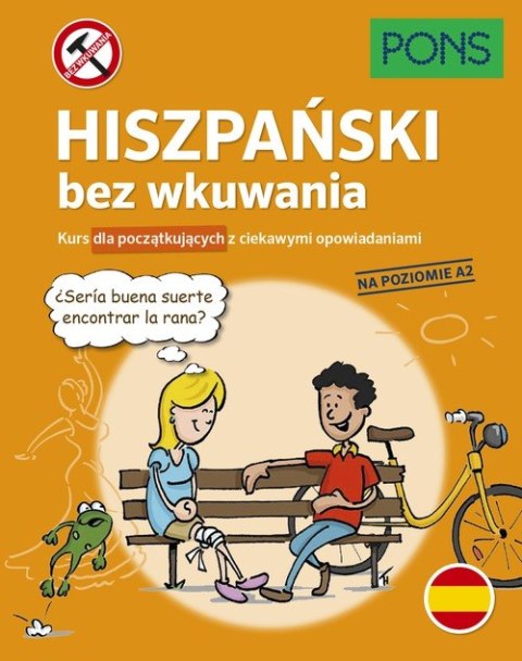 Hiszpański bez wkuwania Kurs dla początkujących z ciekawymi opowiadaniami Poziom A2 wyd.3 PONS