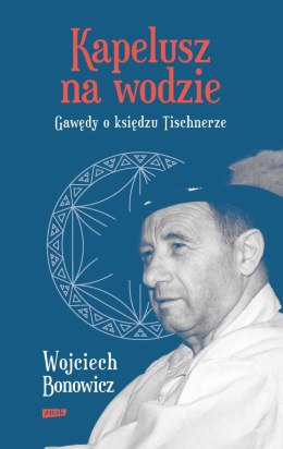 Kapelusz na wodzie. Gawędy o księdzu Tischnerze wyd. 2022