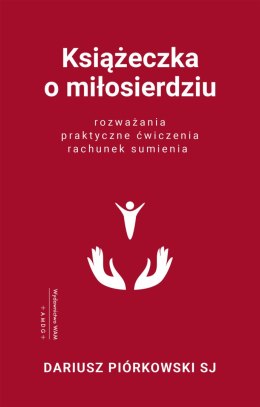 Książeczka o miłosierdziu. Rozważania, praktyczne ćwiczenia, rachunek sumienia wyd. 3