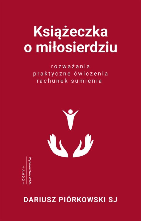 Książeczka o miłosierdziu. Rozważania, praktyczne ćwiczenia, rachunek sumienia wyd. 3